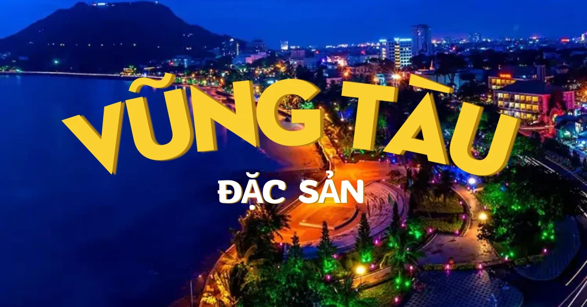 Top 05 đặc sản Vũng Tàu ngon nức tiếng